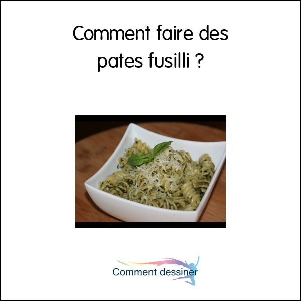 Comment faire des pates fusilli